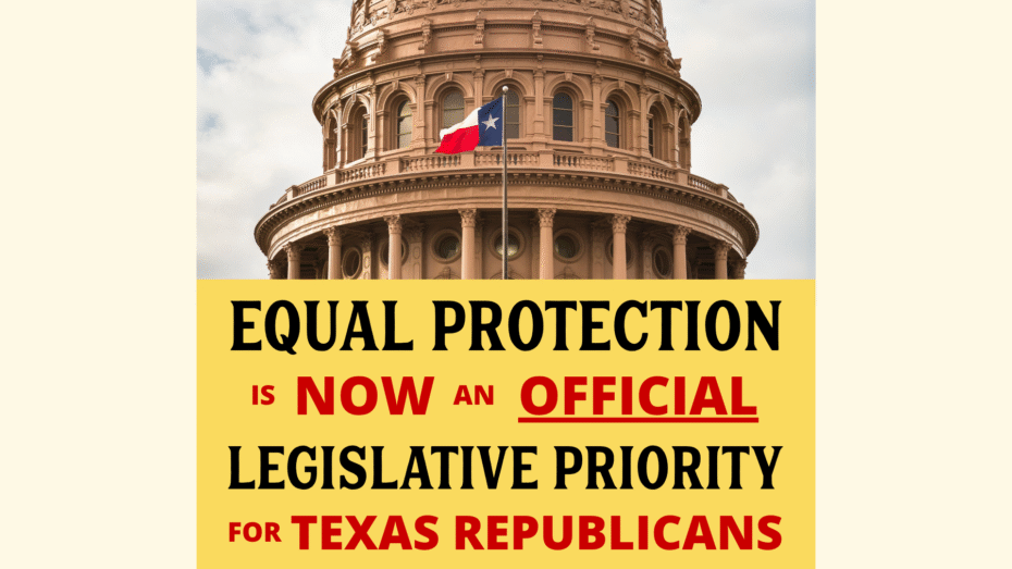 Equal Protection is now an official legislative priority for Texas Republicans